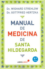 LIBROS LIBRES, MANUAL DE MEDICINA DE SANTA HILDEGARDA - Strehlow, Wighard / Hertzka, Gottfried