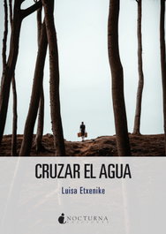 Cruzar el agua, Luisa Etxenike - NOCTURNA EDICIONES