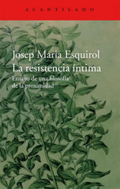 La resistencia íntima, Josep María Esquirol - ACANTILADO EDITORIAL