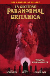 La Sociedad Paranormal Británica: Tiempos Inmemoriales, Chris Roberson - Norma Editorial