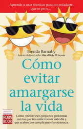 Cómo evitar amargarse la vida, Brenda Barnaby - ROBINBOOK EDICIONES
