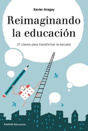 Reimaginando la escuela, Xavier Aragay - PAIDOS