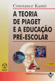 EDIÇOES PIAGET, A Teoria de Piaget e a Educação PréEscolar
