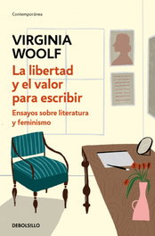 La libertad y el valor para escribir, Virginia Woolf - DEBOLSILLO
