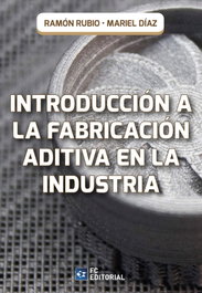 Introducción a la fabricación aditiva en la industria, Ramón Rubio/ Mariel Díaz - FUNDACION CONFEMETAL