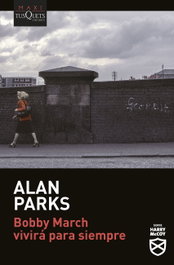 Bobby March vivirá para siempre, Alan Parks - TUSQUETS