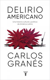 Delirio americano, Carlos Granés - TAURUS