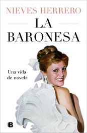 LA BARONESA. UNA VIDA DE NOVELA, Nieves Herrero - EDICIONES B