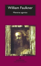 Mientras agonizo, William Faulkner - ANAGRAMA