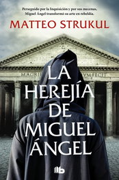 La herejía de Miguel Ángel, Matteo Strukul - B DE BOLSILLO