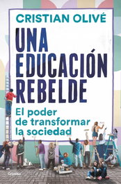Una educación rebelde, Cristian Olivé - GRIJALBO