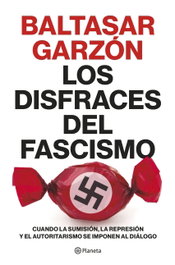 Los disfraces del fascismo, Baltasar Garzón - PLANETA