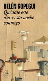 Random House, QUÉDATE ESTE DÍA Y ESTA NOCHE CONMIGO, Belen Gopegui - Random House