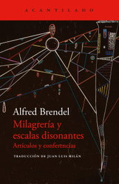 Milagrería y escalas disonantes, Alfred Brendel - ACANTILADO EDITORIAL