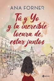 Tú y yo y la increíble locura de estar juntos, Ana Forner - ESENCIA