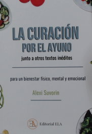 LIBRERIA ARGENTINA (ELA) La curación por el ayuno, junto a otros textos inéditos