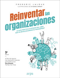 Reinventar las organizaciones (Guía práctica ilustrada), Frederic Laloux - ARPA EDITORES