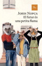 El futur és una petita flama, Jordi Nopca - PROA EDICIONS