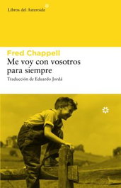 Me voy con vosotros para siempre, Fred Chappell - LIBROS DEL ASTEROIDE