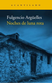 Noches de luna rota, Fulgencio Argüelles - ACANTILADO EDITORIAL