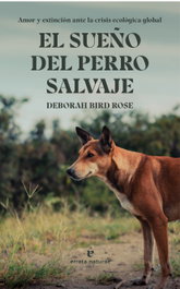 El sueño del perro salvaje, Deborah Bird Rose - ERRATA NATURAE