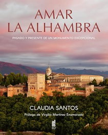 Amar la Alhambra: Pasado y presente de un monumento excepcional, Claudia Santos - ALMED