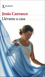 Llévame a casa, Jesús Carrasco - SEIX BARRAL EDICIONES