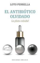 El antibiótico olvidado, Loto Perrella Estellés - OBELISCO EDICIONES