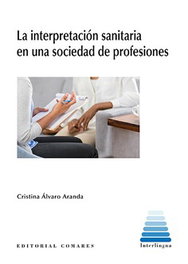 La interpretación sanitaria en una sociedad de profesiones, Álvaro Aranda, Cristina - Comares