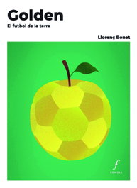 Golden. El futbol de la terra, Llorenç Bonet Gómez - FONOLL EDITORIAL