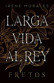 Larga vida al rey Vol. 3: Frutos, Irene Morales - UMBRIEL
