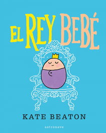 ASTRONAVE, EL REY BEBÉ, Kate Beaton - ASTRONAVE