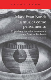 ACANTILADO EDITORIAL, La música como pensamiento - Mark Evan Bonds