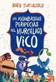 Las asombrosas peripecias del murciélago Vico, Radu Tuculescu - SIRUELA