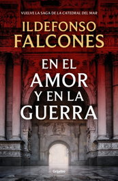 En el amor y en la guerra, Ildefonso Falcones - GRIJALBO