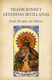 Tradiciones y leyendas sevillanas, José María de Mena - Plaza & Janés