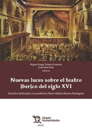 Nuevas luces sobre el teatro ibérico del siglo XVI, Miguel Ángel Teijeiro Fuentes - TIRANT LO BLANCH