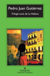 Trilogía sucia de La Habana, Pedro Juan Gutiérrez - ANAGRAMA