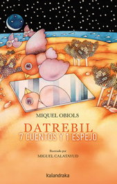 KALANDRAKA, Datrebil. 7 cuentos y 1 espejo - Miquel Obiols