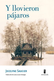 Y llovieron pájaros, Jocelyne Saucier - Minuscula Editorial