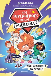 LA GALERA, Los superhéroes de los miércoles 1. Superzoquetes en acción - Begoña Oro Pradera