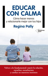 Educar con calma, Regina Pally - PLATAFORMA EDITORIAL