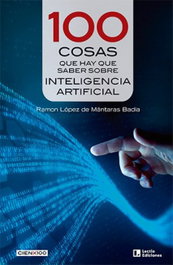 100 cosas que hay que saber sobre Inteligencia Artificial, Ramón López de Mántaras Badia - LECTIO