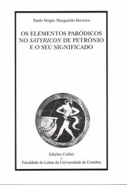 OS ELEMENTOS PARÓDICOS NO SATYRICON DE PETRÓNIO E O SEU SIGNIFICADO, Paulo Sérgio Margarido Ferreira - EDIÇOES COLIBRI
