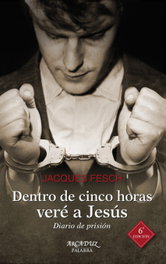 Dentro de cinco horas veré a Jesús, Jacques Fesch - PALABRA