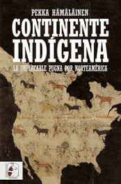 Continente indígena: Implacable pugna por Norteamérica, Pekka Hämäläinen - DESPERTA FERRO