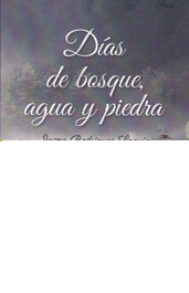 DÍAS DE BOSQUE, AGUA Y PIEDRA, Jaime Rodríguez Laguía - TUNDRA