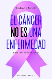 OBELISCO EDICIONES, El cáncer no es una enfermedad - Andreas Moritz