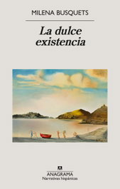 La dulce existencia, Milena Busquets - Anagrama