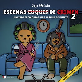 TEMAS HOY Escenas cuquis de crimen 2: Un libro de coloring para pasártelo de muerte, Jojo Weirdo - TEMAS HOY